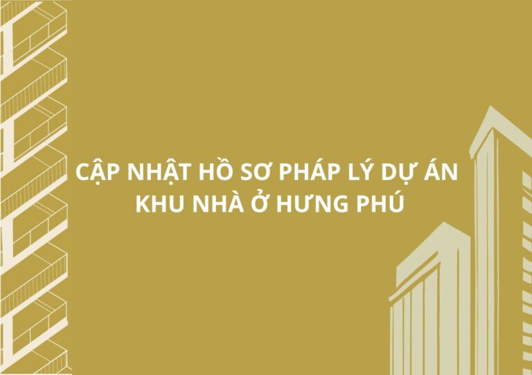 CẬP NHẬT HỒ SƠ PHÁP LÝ DỰ ÁN KHU NHÀ Ở HƯNG PHÚ
